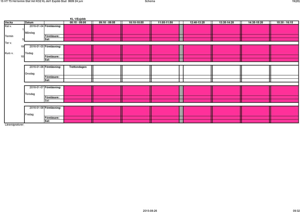 2016-01-04 Föreläsning: 1 Termin 5 19 2016-01-05 Föreläsning: