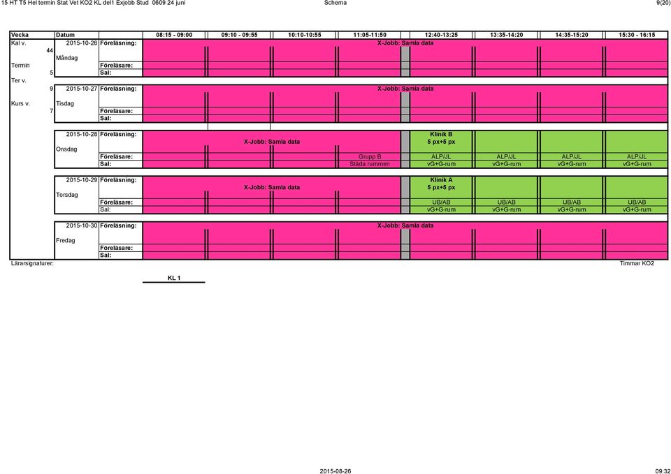 Tisdag 7 2015-10-28 Föreläsning: Klinik B X-Jobb: Samla data 5 px+5 px Grupp B ALP/JL ALP/JL ALP/JL ALP/JL Städa rummen vg+g-rum