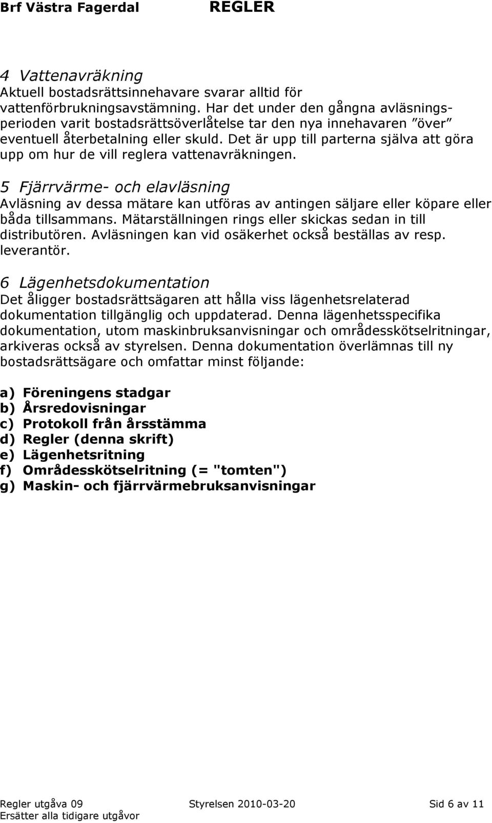 Det är upp till parterna själva att göra upp om hur de vill reglera vattenavräkningen.