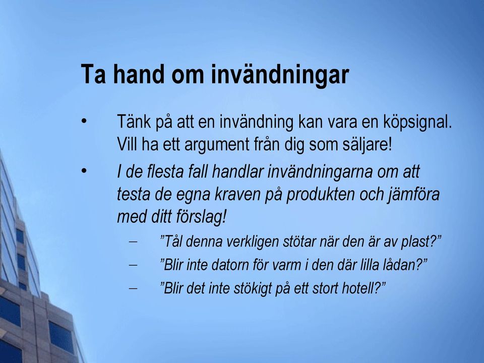 I de flesta fall handlar invändningarna om att testa de egna kraven på produkten och