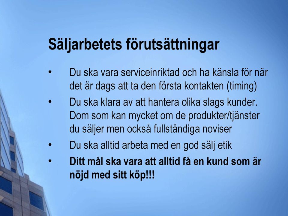 Dom som kan mycket om de produkter/tjänster du säljer men också fullständiga noviser Du ska