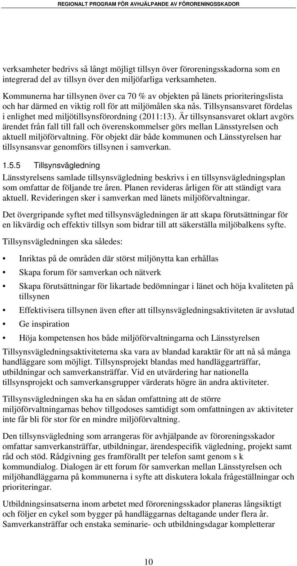 Tillsynsansvaret fördelas i enlighet med miljötillsynsförordning (2011:13).