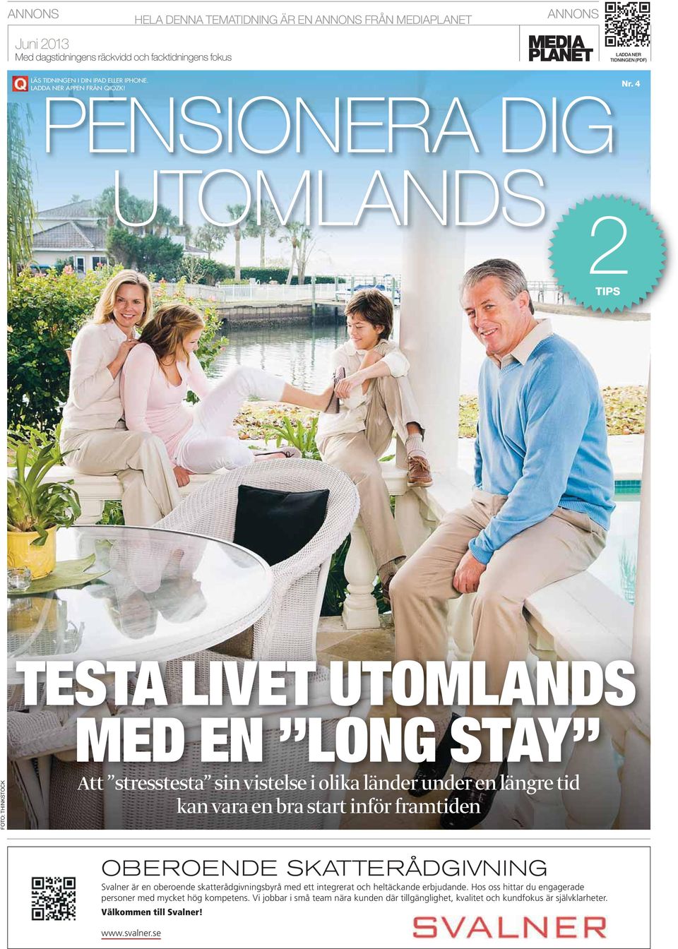 4 2TIPS TESTA LIVET UTOMLANDS FOTO: THINKSTOCK MED EN LONG STAY Att stresstesta sin vistelse i olika länder under en längre tid kan vara en bra start inför framtiden OBEROENDE