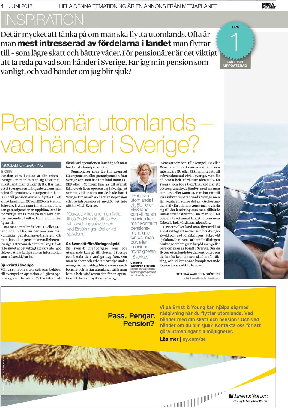 Får jag min pension som vanligt, och vad händer om jag blir sjuk? 1TIPS HÅLL DIG UPPDATERAD Pensionär utomlands vad händer i Sverige?