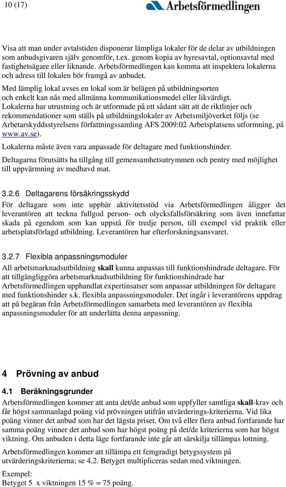 Med lämplig lokal avses en lokal som är belägen på utbildningsorten och enkelt kan nås med allmänna kommunikationsmedel eller likvärdigt.