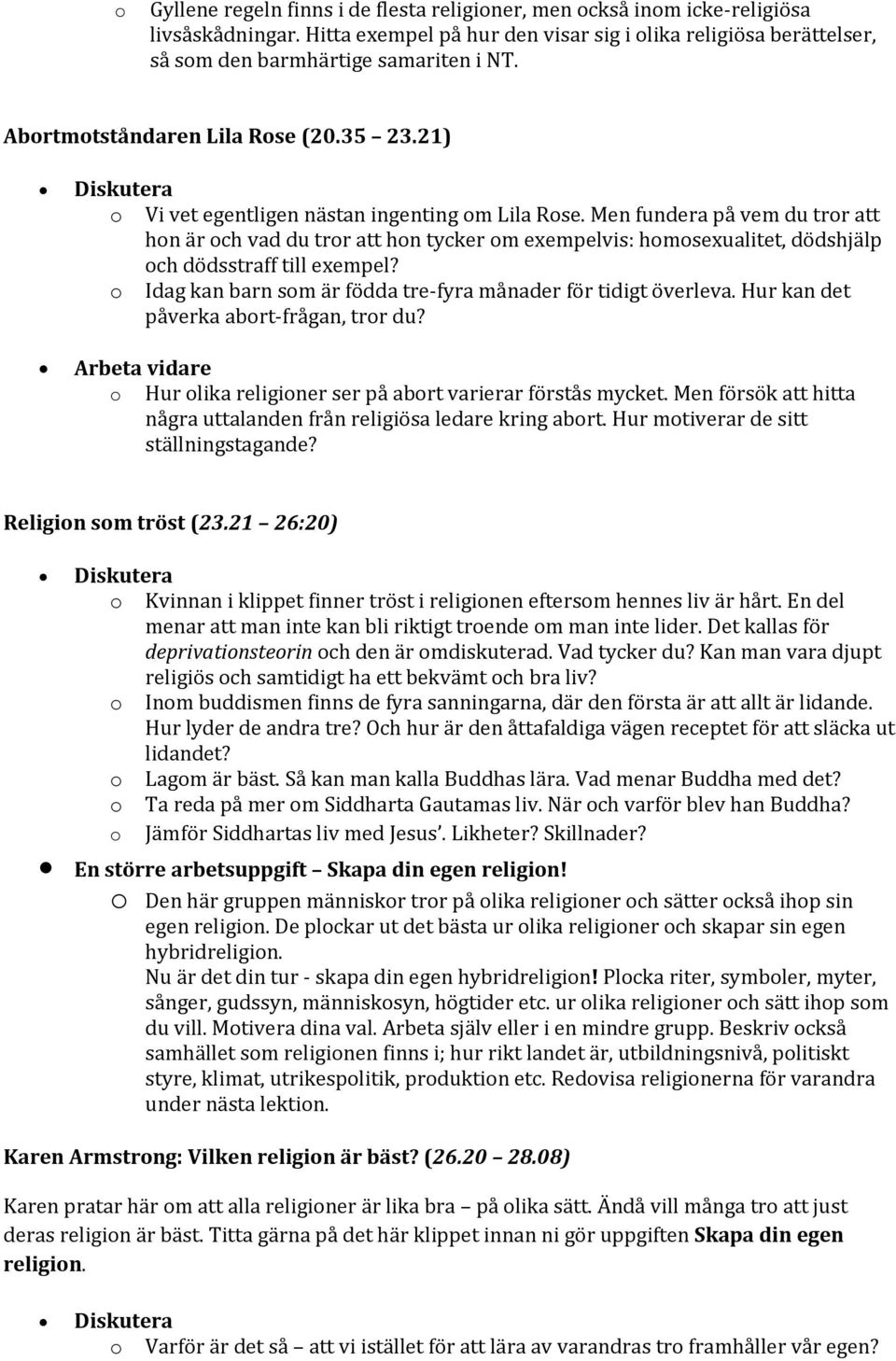 Men fundera på vem du tror att hon är och vad du tror att hon tycker om exempelvis: homosexualitet, dödshjälp och dödsstraff till exempel?