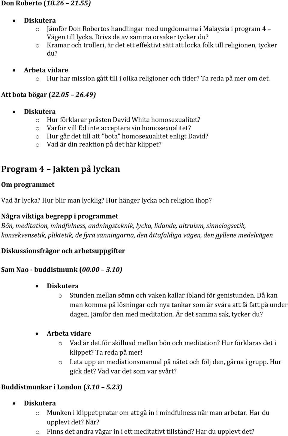 49) o Hur förklarar prästen David White homosexualitet? o Varför vill Ed inte acceptera sin homosexualitet? o Hur går det till att bota homosexualitet enligt David?