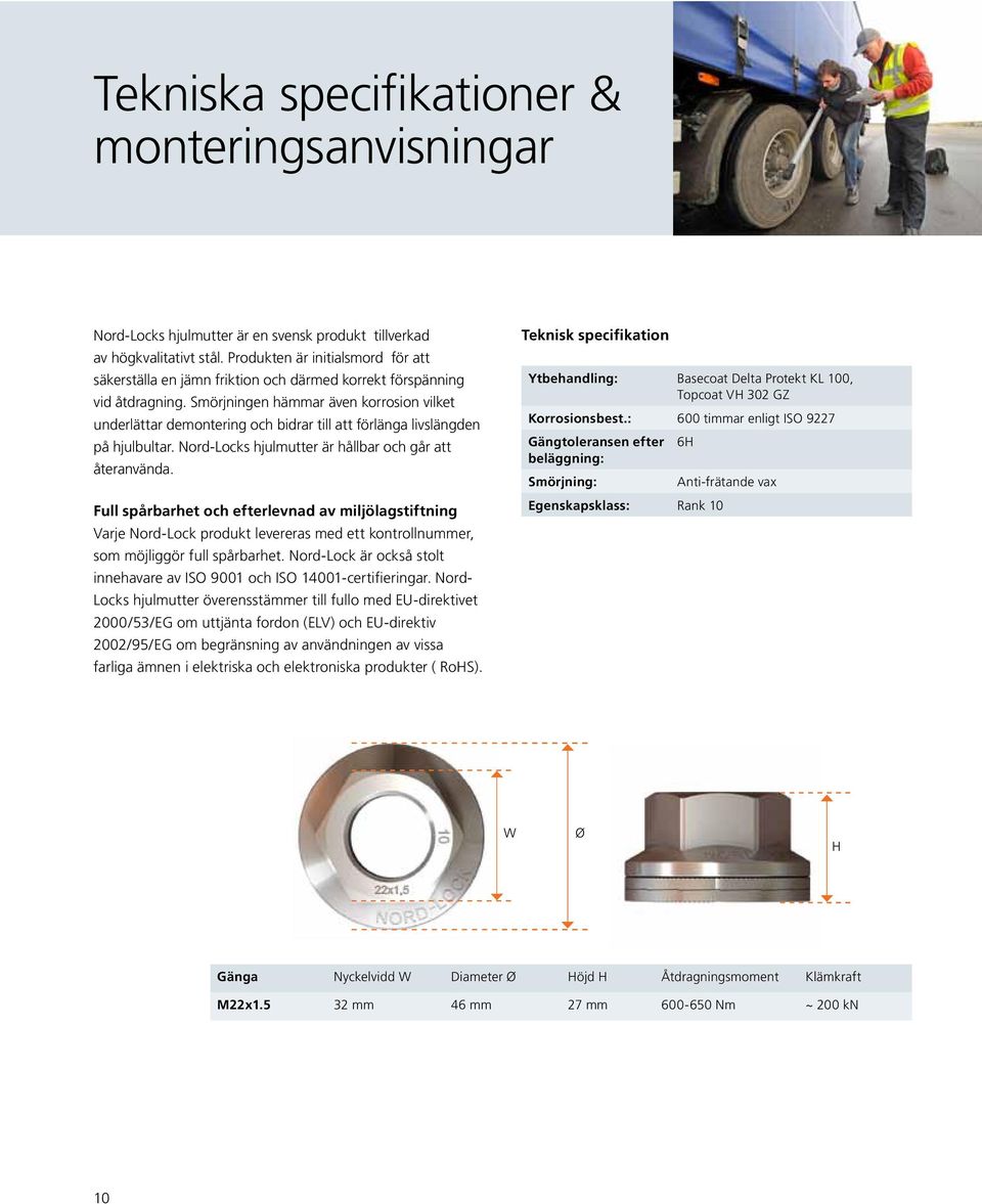 Smörjningen hämmar även korrosion vilket underlättar demontering och bidrar till att förlänga livslängden på hjulbultar. Nord-Locks hjulmutter är hållbar och går att återanvända.