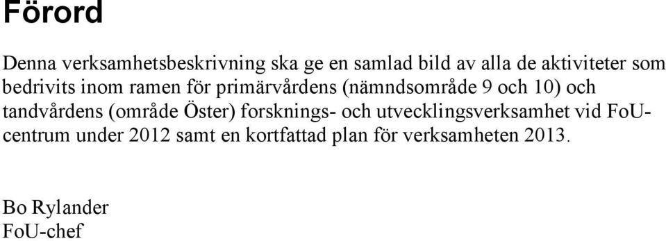 10) och tandvårdens (område Öster) forsknings- och utvecklingsverksamhet vid