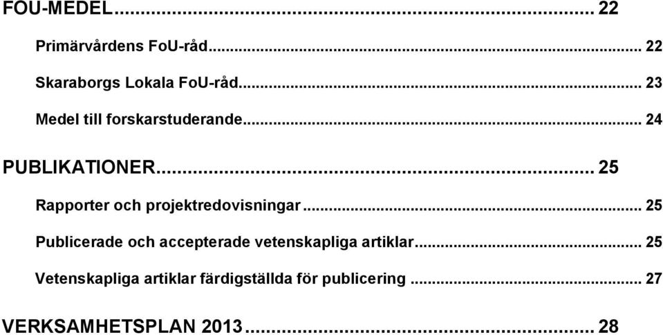 .. 25 Rapporter och projektredovisningar.