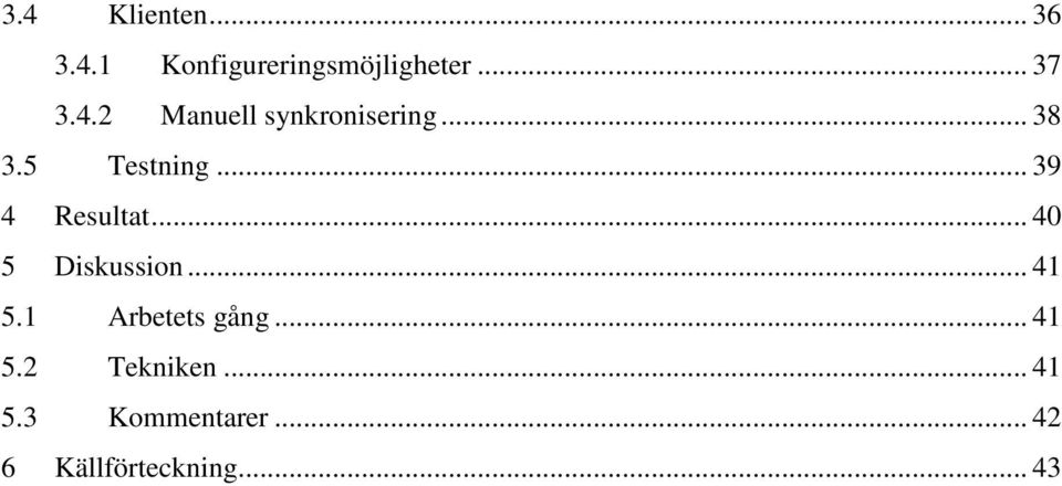 .. 39 4 Resultat... 40 5 Diskussion... 41 5.