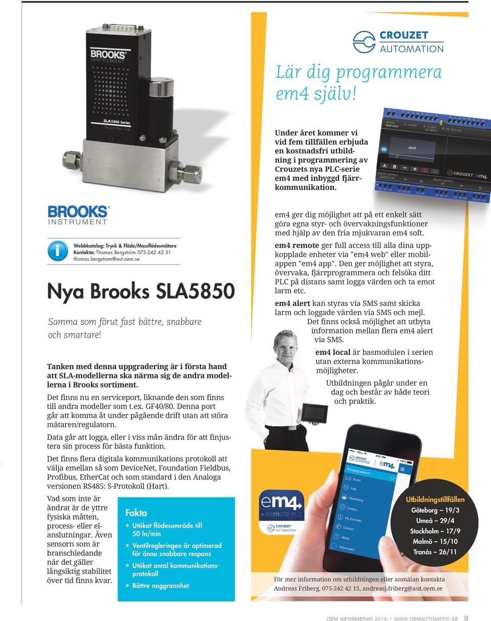 Webbkatalog: Tryck & Flöde/Massflödesmätare Kontakta: Thomas Bergström 075-242 42 51 thomas.bergstrom@aut.oem.se Nya Brooks SLA5850 Samma som förut fast bättre, snabbare och smartare!