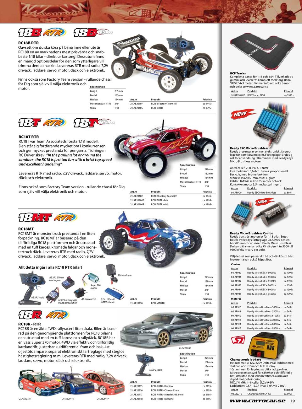 Finns också som Factory Team version - rullande chassi för Dig som själv vill välja elektronik och motor. 235mm 182mm 154mm (endast RTR) 370 Skala 1:18 21.AE20107 RC18B Factory Team KIT ca 1445:- 21.