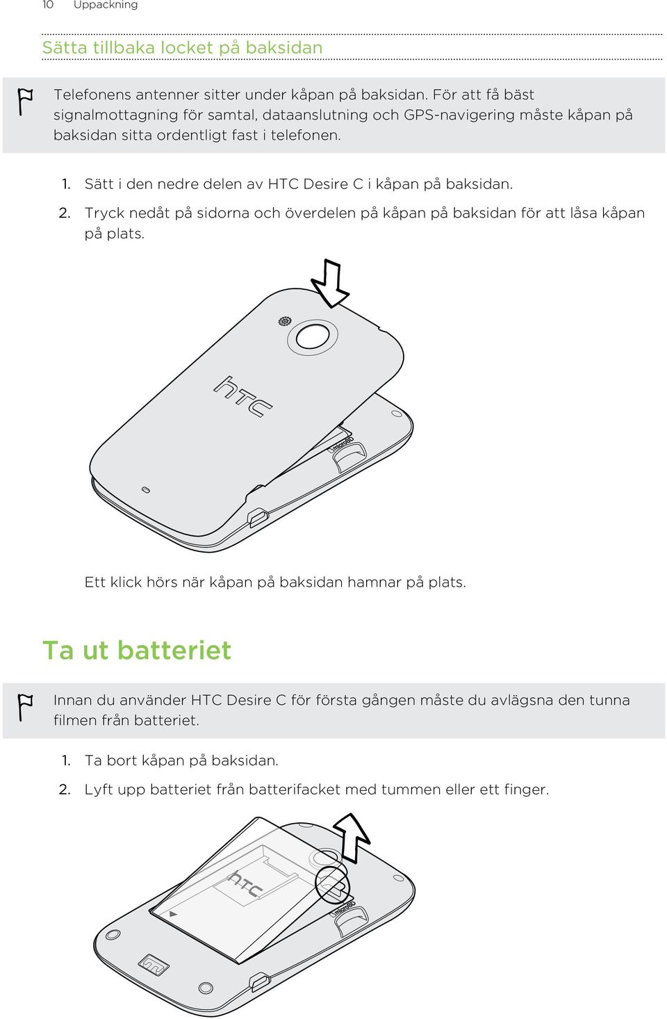 Sätt i den nedre delen av HTC Desire C i kåpan på baksidan. 2. Tryck nedåt på sidorna och överdelen på kåpan på baksidan för att låsa kåpan på plats.