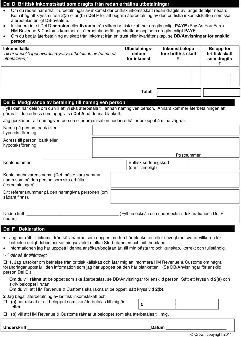 Inkludera inte i Del D pension eller livränta från vilken brittisk skatt har dragits enligt PAYE (Pay As You Earn).