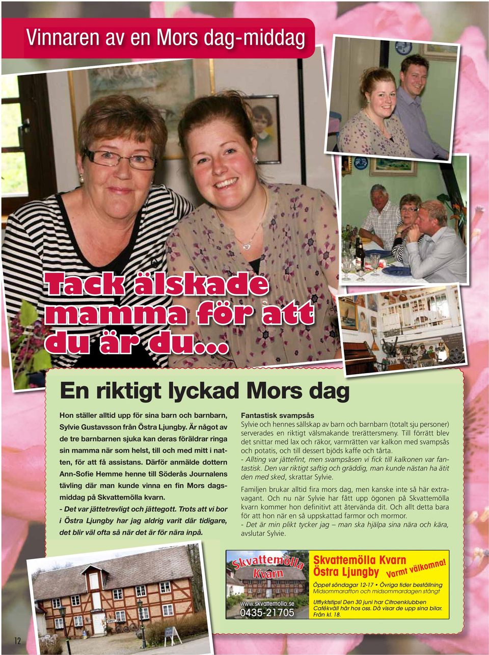 Därför anmälde dottern Ann-Sofie Hemme henne till Söderås Journalens tävling där man kunde vinna en fin Mors dagsmiddag på Skvattemölla kvarn. - Det var jättetrevligt och jättegott.
