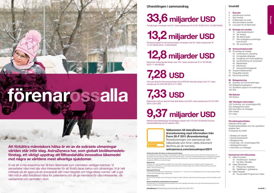 resultat 15 Läkemedelsindustrin 19 Vår strategi 20 Vår affärsmodell 21 Våra strategiska prioriteringar fram till 2014 23 Vår utveckling Översikt förenarossalla Att förbättra människors hälsa är en av