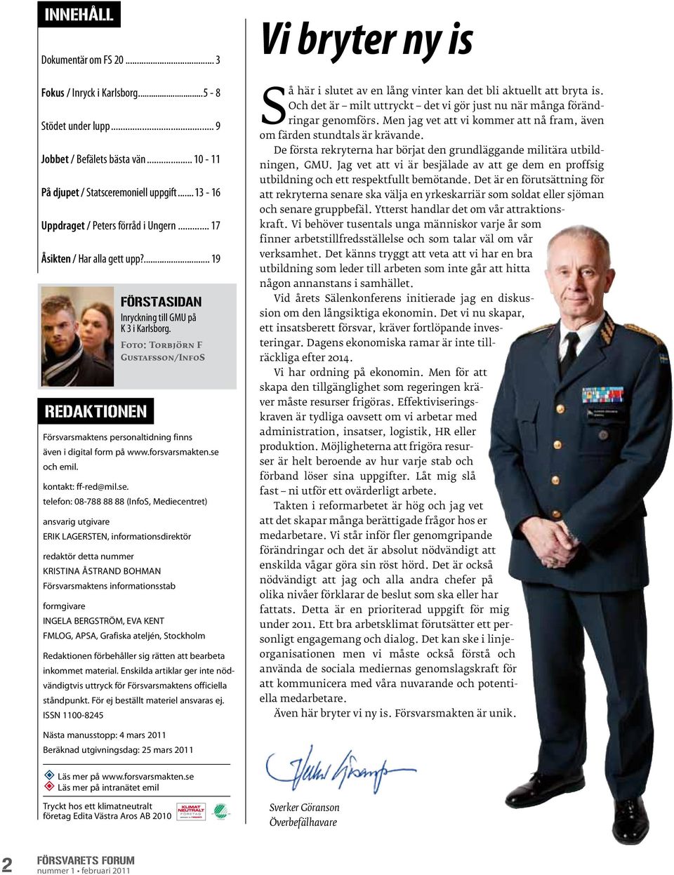 Foto: Torbjörn F Gustafsson/InfoS Försvarsmaktens personaltidning finns även i digital form på www.forsvarsmakten.se 