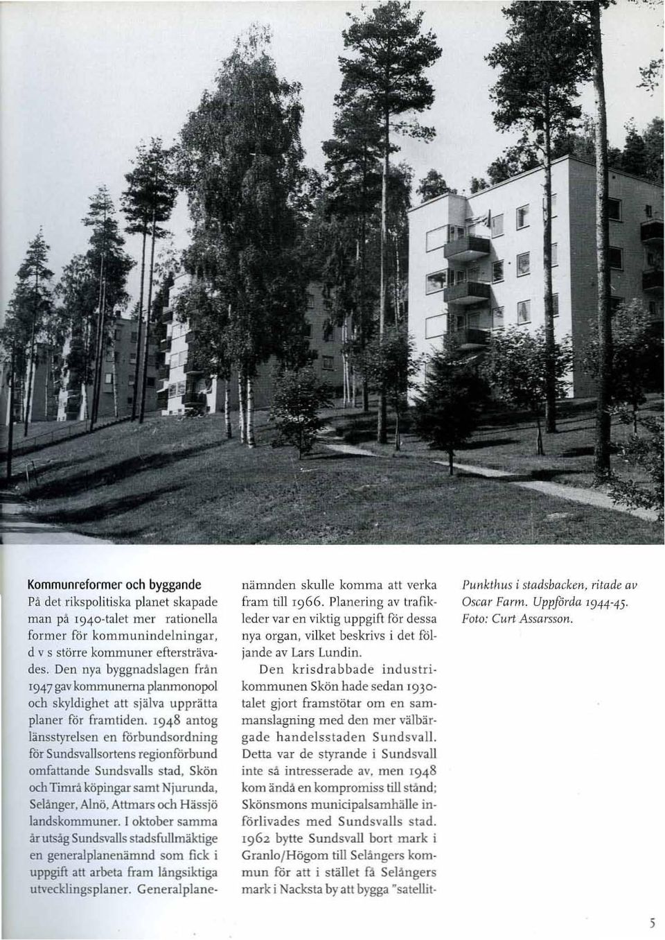 Den nya byggnadslagen från 1947 gav kommunerna planrnonopol och skyldighet att själva upprätta planer for framtiden.