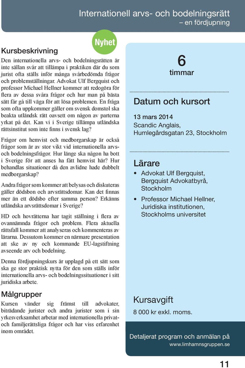 Advokat Ulf Bergquist och professor Michael Hellner kommer att redogöra för flera av dessa svåra frågor och hur man på bästa sätt får gå till väga för att lösa problemen.