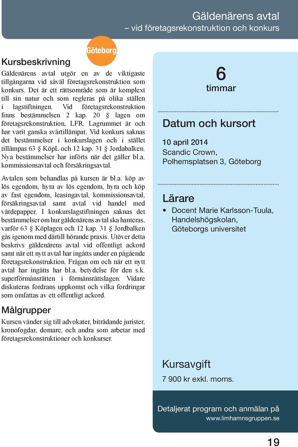 Lagrummet är och har varit ganska svårtillämpat. Vid konkurs saknas det bestämmelser i konkurslagen och i stället tillämpas 63 KöpL och 12 kap. 31 Jordabalken.