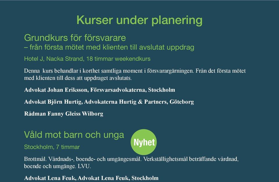 Advokat Johan Eriksson, Försvarsadvokaterna, Stockholm Advokat Björn Hurtig, Advokaterna Hurtig & Partners, Göteborg Rådman Fanny Gleiss Wilborg Kurser