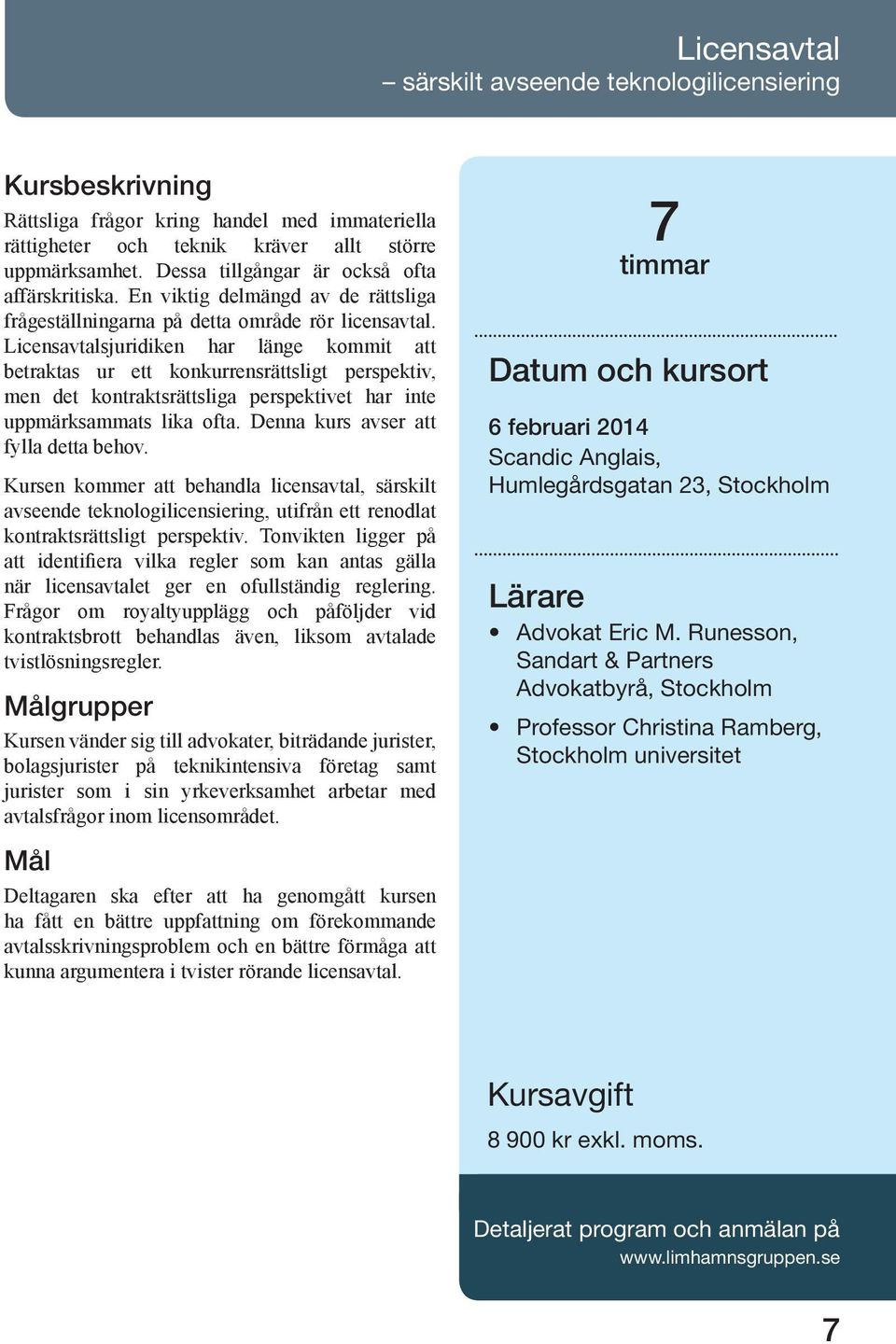 Licensavtalsjuridiken har länge kommit att betraktas ur ett konkurrensrättsligt perspektiv, men det kontraktsrättsliga perspektivet har inte uppmärksammats lika ofta.