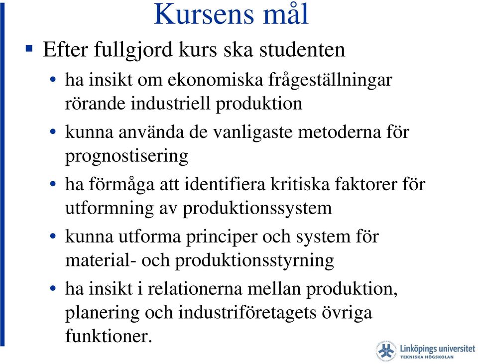 identifiera kritiska faktorer för utformning av produktionssystem kunna utforma principer och system för