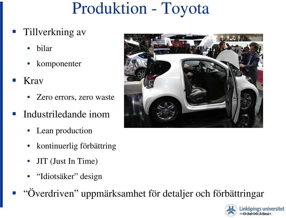 JIT (Just In Time) Idiotsäker design Produktion - Toyota