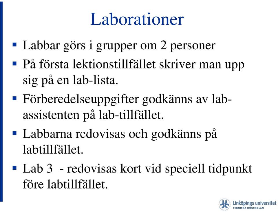 Förberedelseuppgifter godkänns av labassistenten på lab-tillfället.