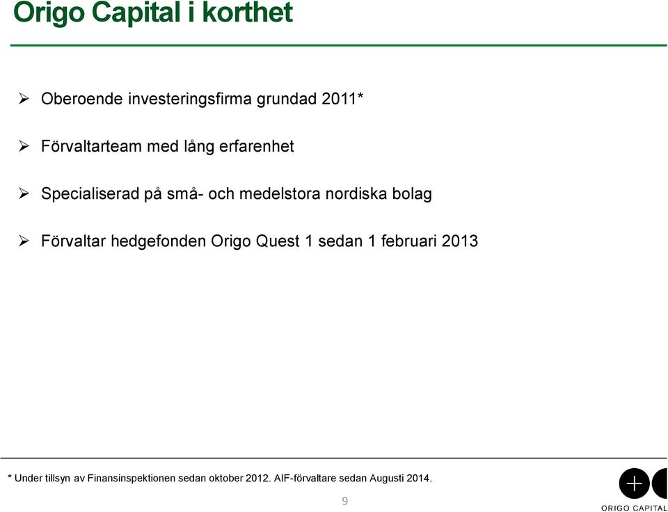 nordiska bolag Förvaltar hedgefonden Origo Quest 1 sedan 1 februari 2013 *