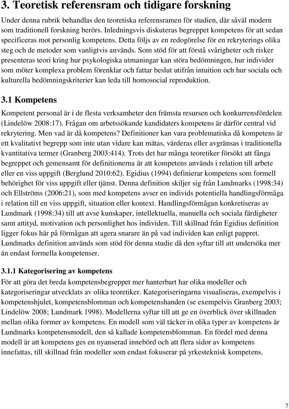 Som stöd för att förstå svårigheter och risker presenteras teori kring hur psykologiska utmaningar kan störa bedömningen, hur individer som möter komplexa problem förenklar och fattar beslut utifrån