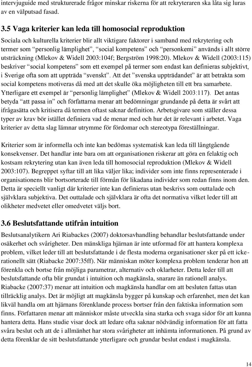 och personkemi används i allt större utsträckning (Mlekov & Widell 2003:104f; Bergström 1998:20).