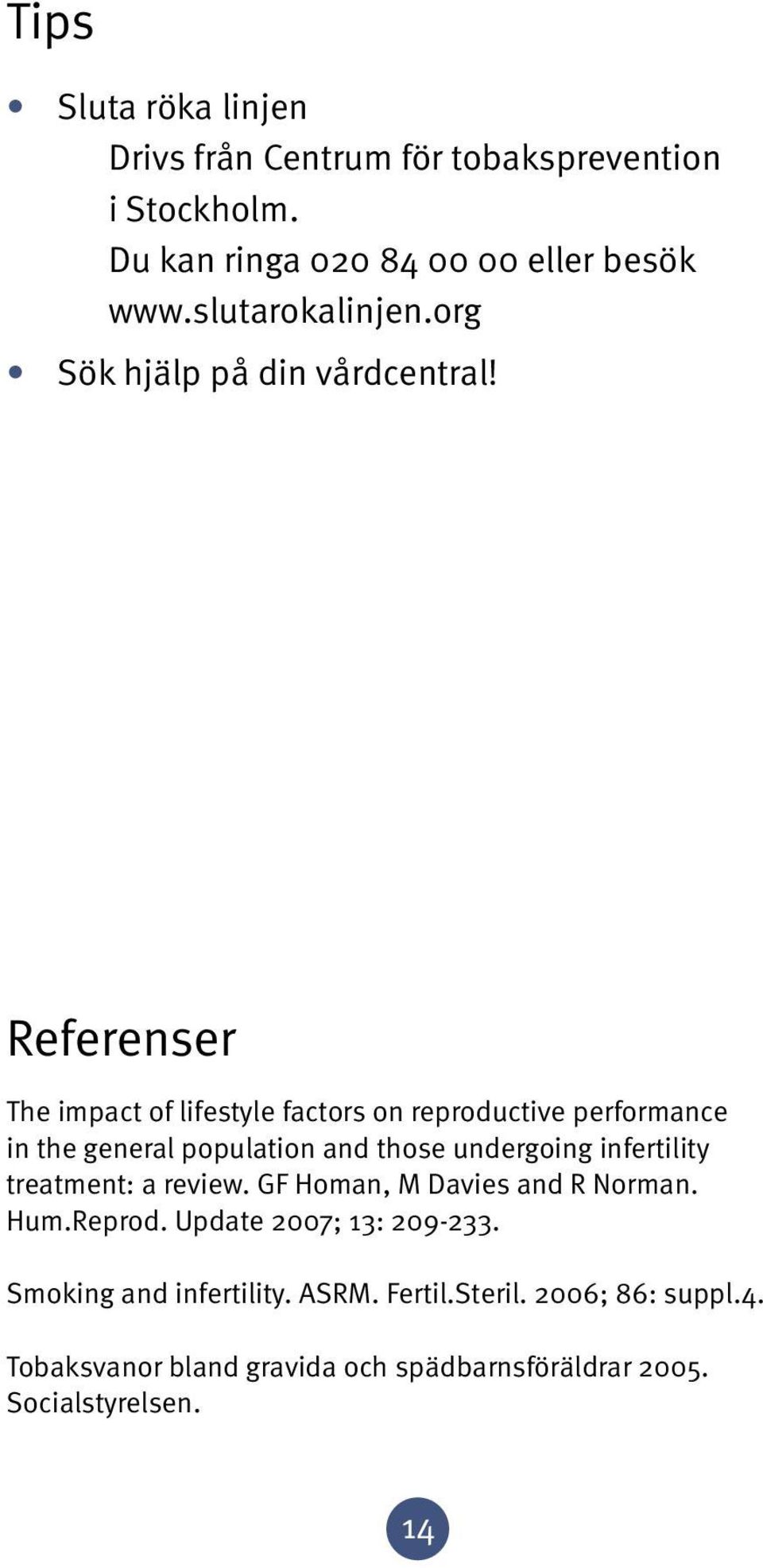 Referenser The impact of lifestyle factors on reproductive performance in the general population and those undergoing infertility