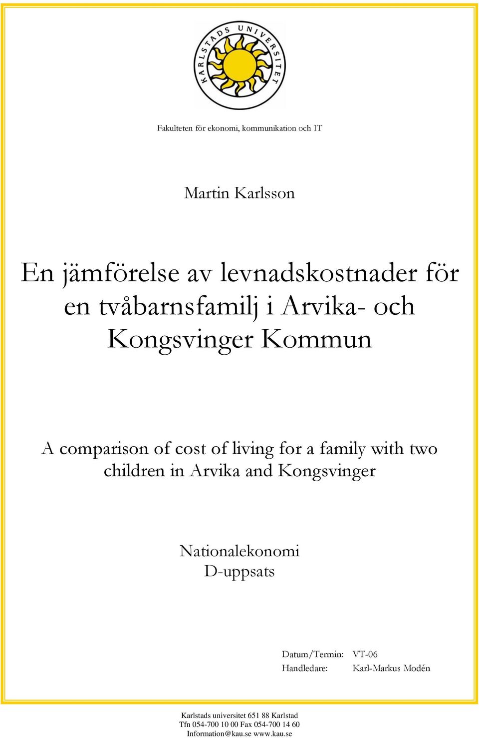 children in Arvika and Kongsvinger Naionalekonomi D-usas Daum/Termin: VT-06 Handledare: