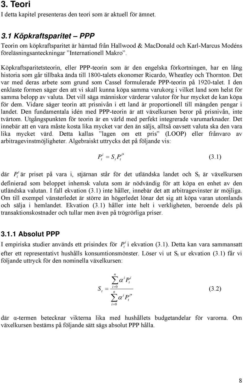 Kökrafsarieseorin, eller PPP-eorin som är den engelska förkorningen, har en lång hisoria som går illaka ända ill 800-ales ekonomer Ricardo, Whealey och Thornon.