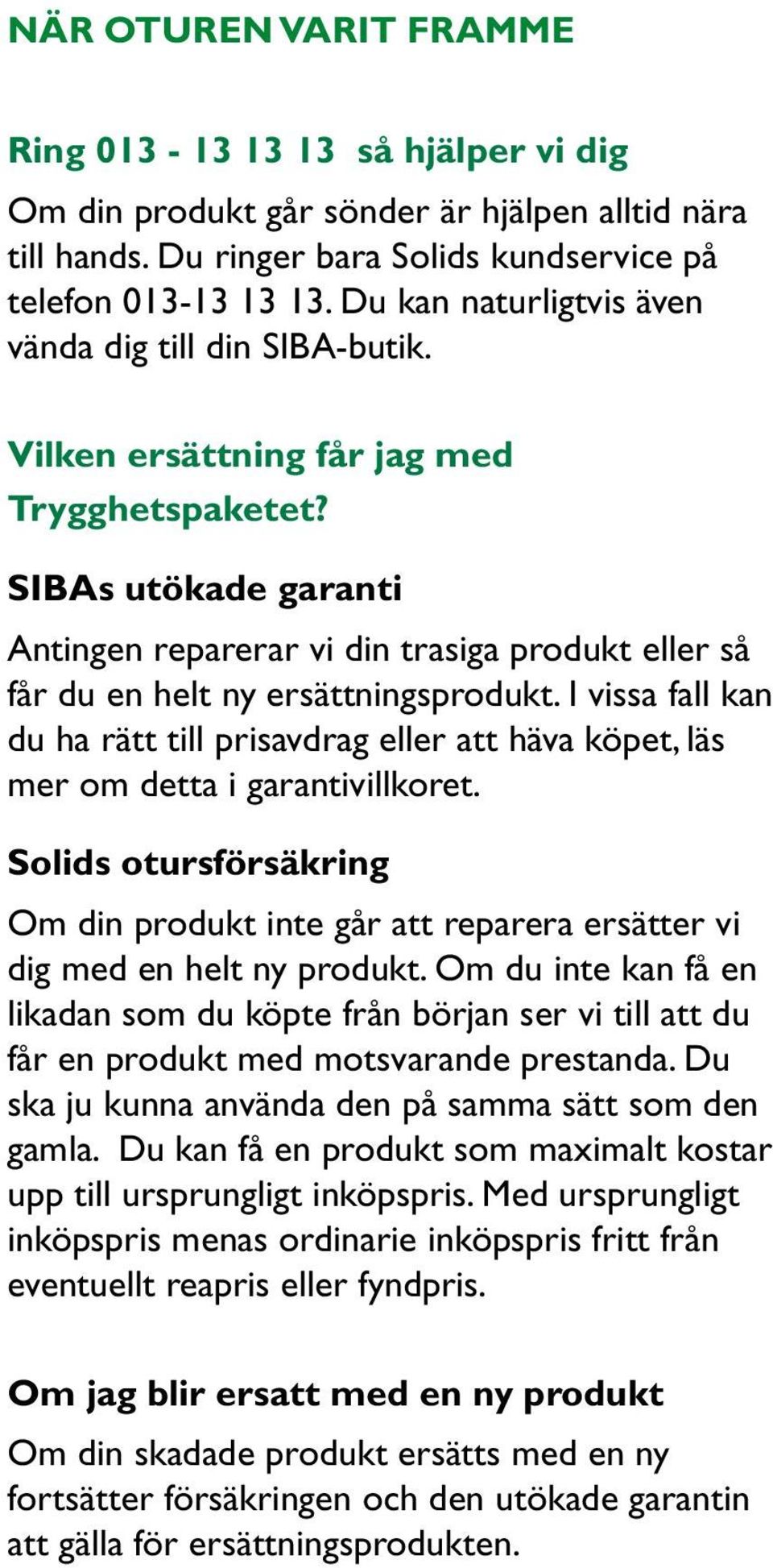 SIBAs utökade garanti Antingen reparerar vi din trasiga produkt eller så får du en helt ny ersättningsprodukt.