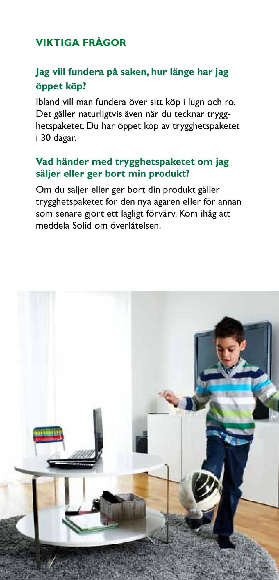 Du har öppet köp av trygghetspaketet i 0 dagar. Vad händer med trygghetspaketet om jag säljer eller ger bort min produkt?