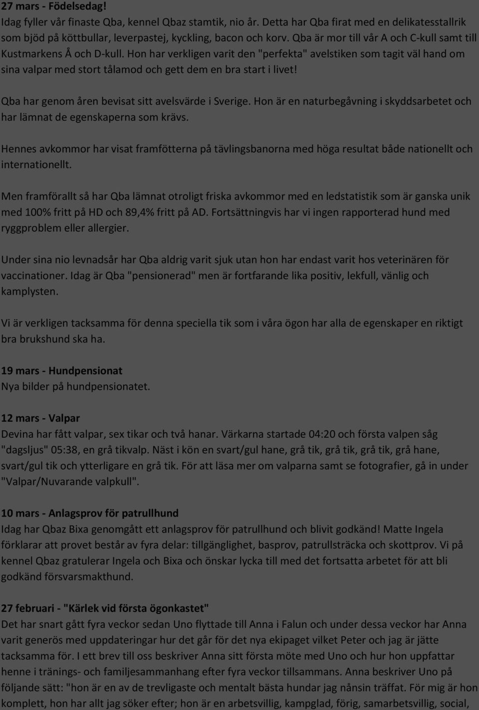 Hon har verkligen varit den "perfekta" avelstiken som tagit väl hand om sina valpar med stort tålamod och gett dem en bra start i livet! Qba har genom åren bevisat sitt avelsvärde i Sverige.