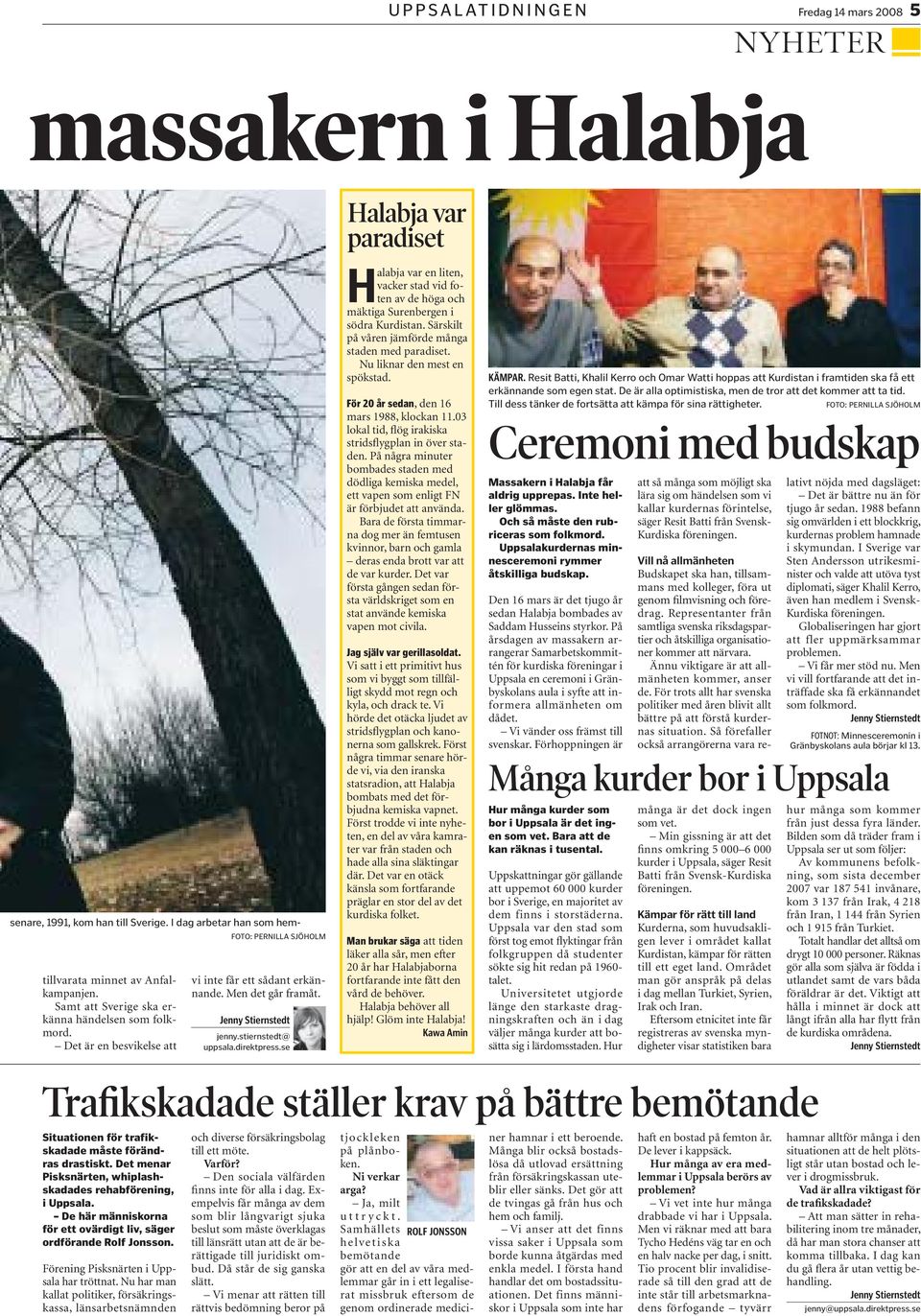 stiernstedt@ uppsala.direktpress.se Halabja var en liten, vacker stad vid foten av de höga och mäktiga Surenbergen i södra Kurdistan. Särskilt på våren jämförde många staden med paradiset.