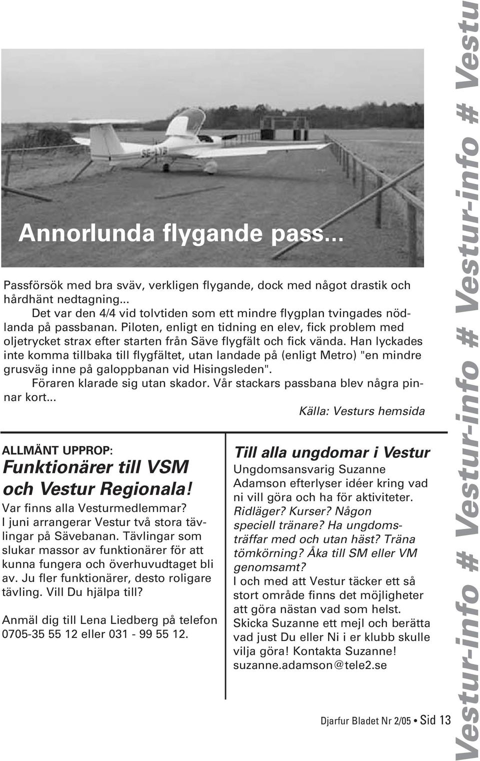 Piloten, enligt en tidning en elev, fick problem med oljetrycket strax efter starten från Säve flygfält och fick vända.