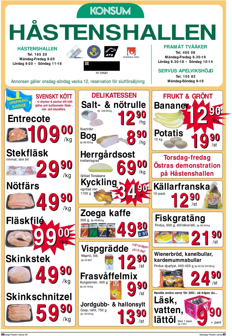 155 82 Måndag-Söndag 9-19 URSPRUNG SVERIGE Entrecote Varbergs XX Posten vecka XX SVENSKT KÖTT - vi styckar & packar allt kött själva och butiksmaler fläsk-, nöt- och blandfärs.