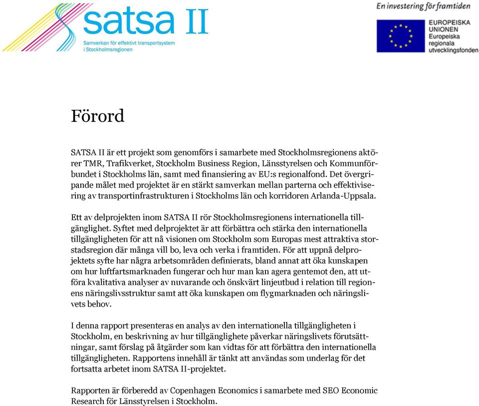 Det övergripande målet med projektet är en stärkt samverkan mellan parterna och effektivisering av transportinfrastrukturen i Stockholms län och korridoren Arlanda-Uppsala.