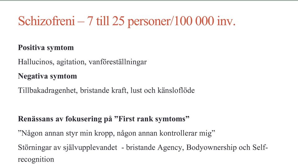 Tillbakadragenhet, bristande kraft, lust och känsloflöde Renässans av fokusering på First