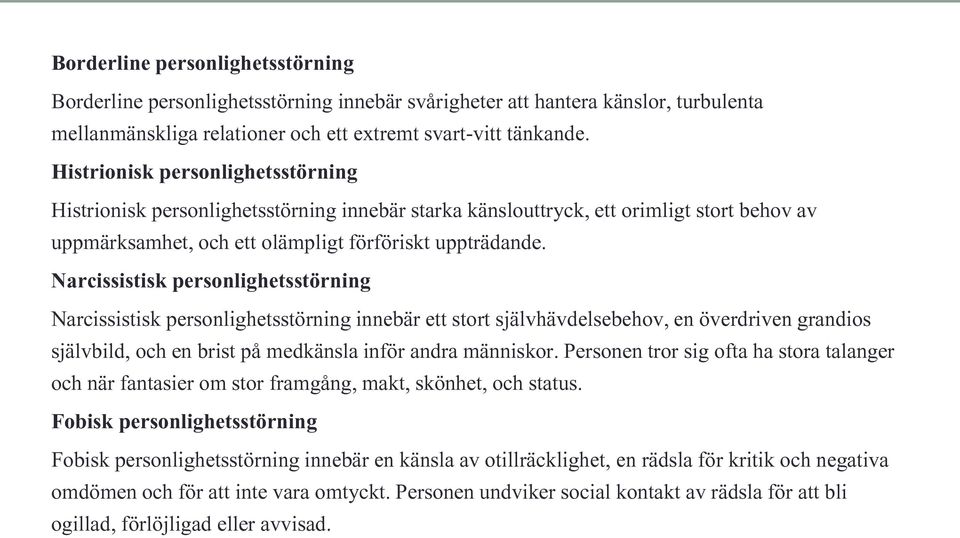 Narcissistisk personlighetsstörning Narcissistisk personlighetsstörning innebär ett stort självhävdelsebehov, en överdriven grandios självbild, och en brist på medkänsla inför andra människor.