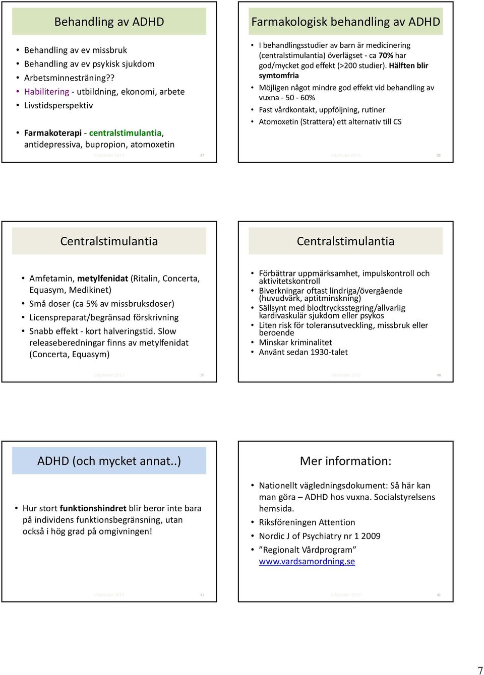 överlägset ca 70% har god/mycket god effekt (>200 studier).