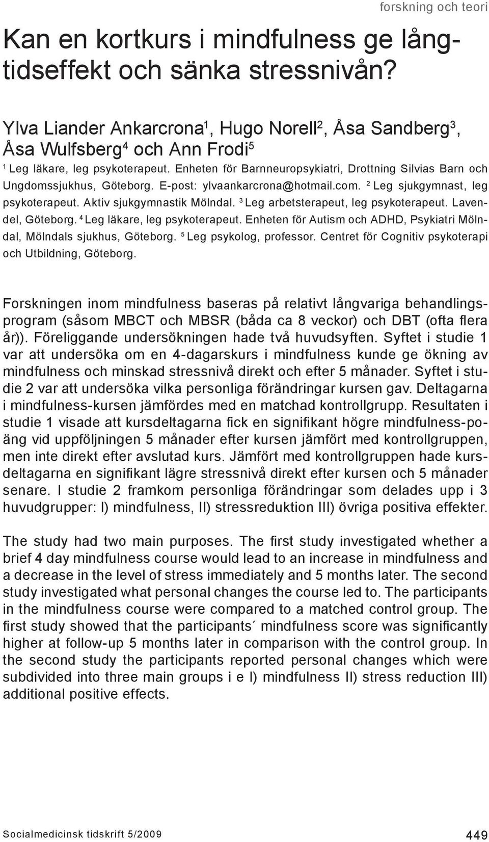 3 Leg arbetsterapeut, leg psykoterapeut. Lavendel, Göteborg. 4 Leg läkare, leg psykoterapeut. Enheten för Autism och ADHD, Psykiatri Mölndal, Mölndals sjukhus, Göteborg. 5 Leg psykolog, professor.