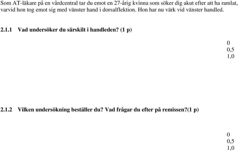 Hon har nu värk vid vänster handled. 2.1.1 Vad undersöker du särskilt i handleden?