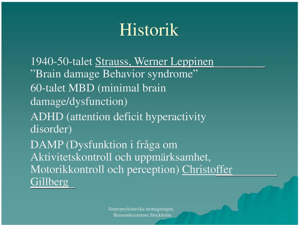 deficit hyperactivity disorder) d DAMP (Dysfunktion i frågaom