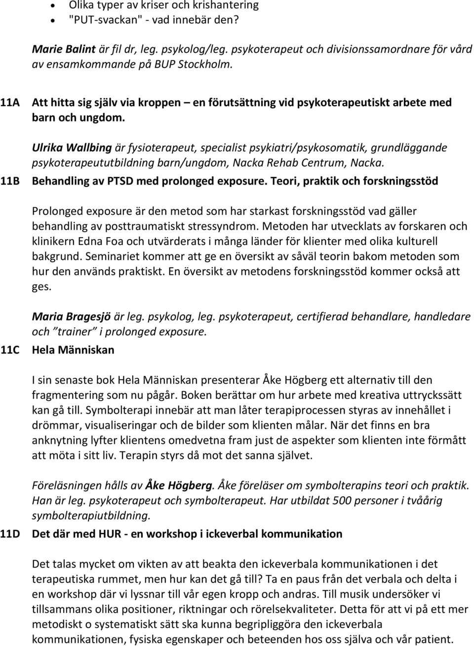 14:30-15:30 Valbart pass 11<7font> Att hitta sig själv via kroppen en förutsättning vid psykoterapeutiskt arbete med barn och ungdom.